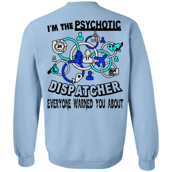 Being A Dispatcher T Shirt, I'm The Psychotic Dispatcher Sweatshirt