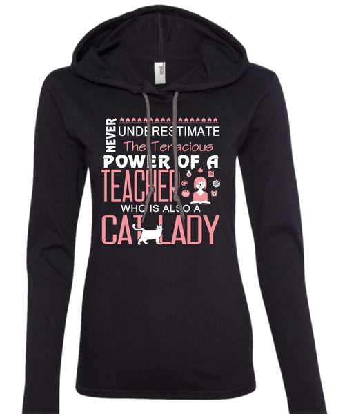 Never Underestimate The Tenacious Power Of A Teacher T Shirt, Cat Lady T Shirt (Anvil Ladies Ringspun Hooded)