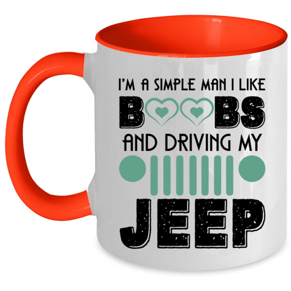 Driving My Jeep Coffee Mug, I'm A Simple Man I Like Boobs Accent Mug
