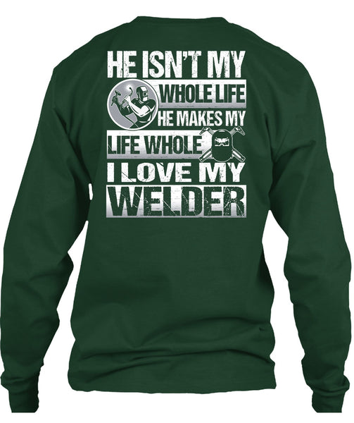 I Love My Welder T Shirt, He Makes My Life T Shirt