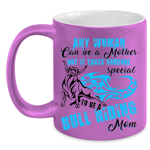 To Be A Bull Riding Mom Coffee Mug, Any Woman Can Be A Mother Accent Mug