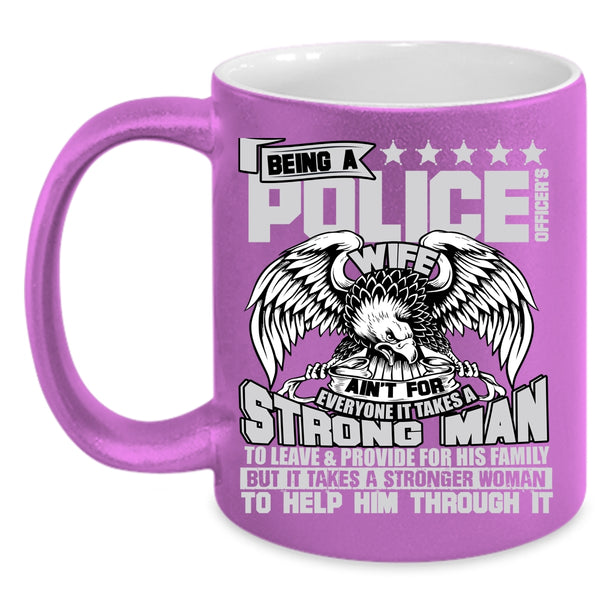 Being A Police Officer's Wife Coffee Mug, It Takes A Stronger Woman To Help Him Coffee Cup