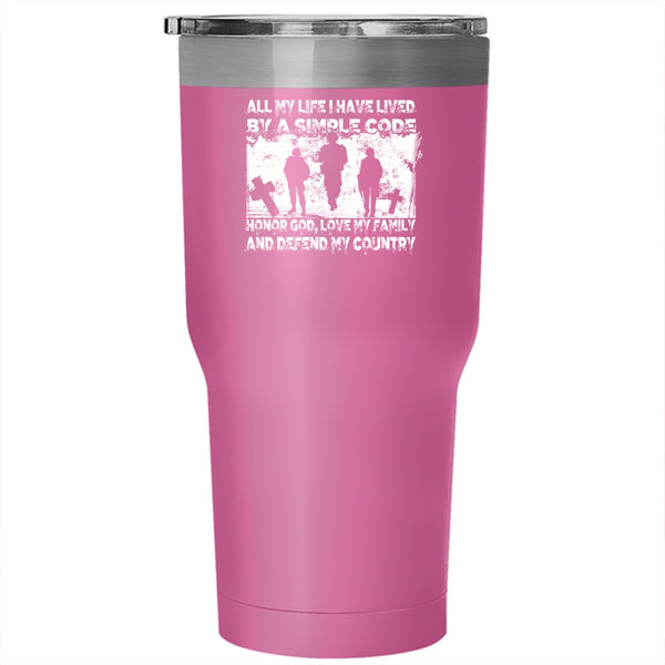 All My Life I have Lived By A Simple Code Tumbler 30 oz Stainless Steel, My Country Travel Mug