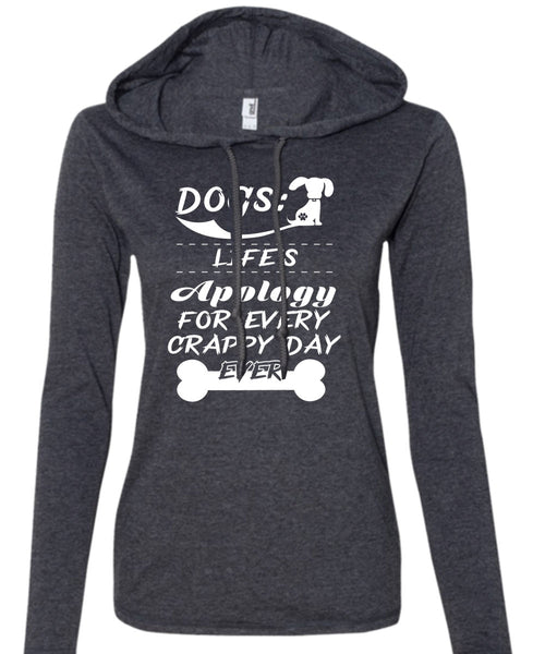 Dogs Life's Apology For Every Crappy Day Ever T Shirt, My Favorite T Shirt (Anvil Ladies Ringspun Hooded)
