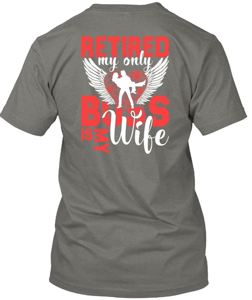 Retired My Only Boss Is My Wife T Shirt, Being A Wife T Shirt