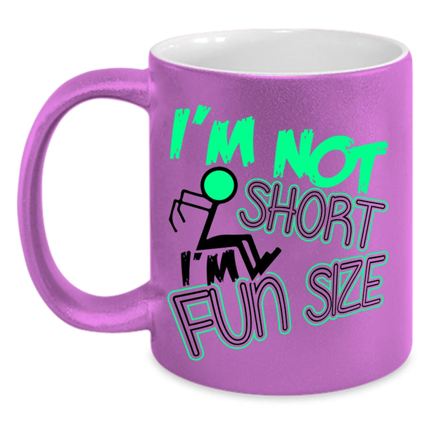 Cute Coffee Mug, I'm Not Short I'm Fun Size Accent Mug