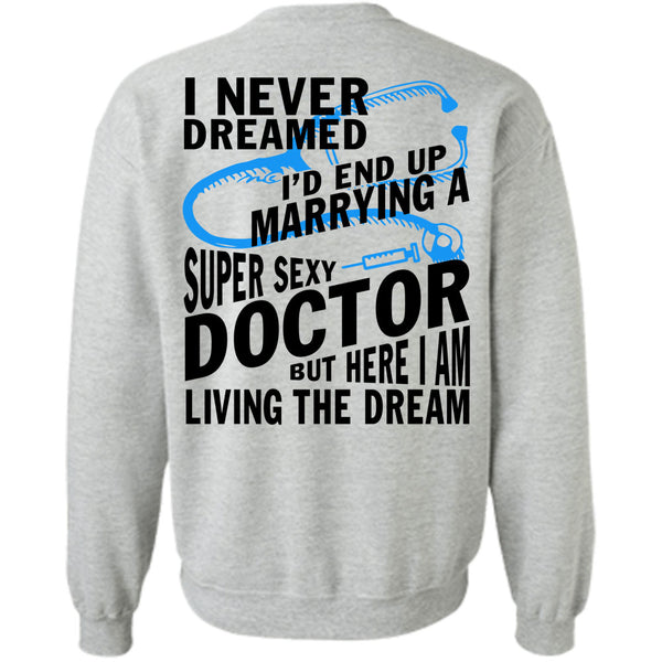 Being A Doctor T Shirt, I'd End Up Marrying A Doctor Sweatshirt