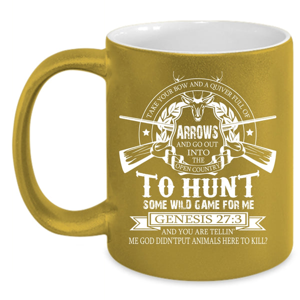 Take Your Bow And A Quiver Full Of Arrows Coffee Mug, Funny Hunt Coffee Cup