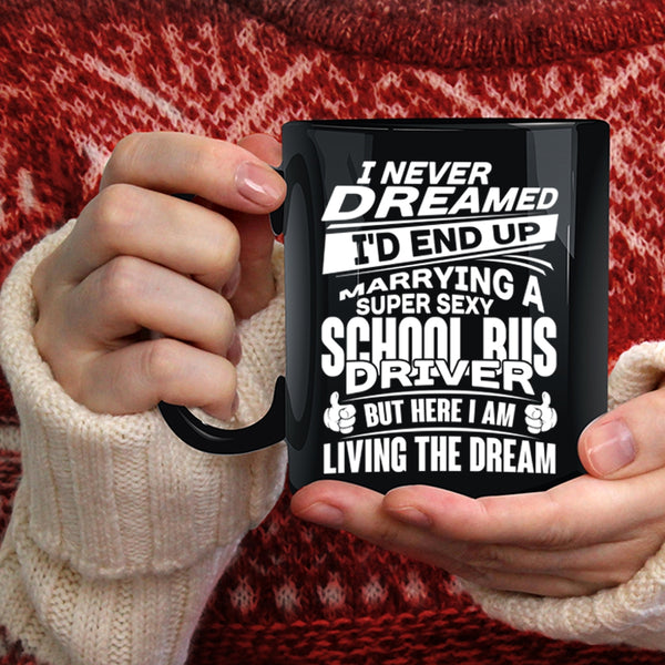 I'd End Up Marrying A School Bus Driver Coffee Mug, Married Coffee Cup