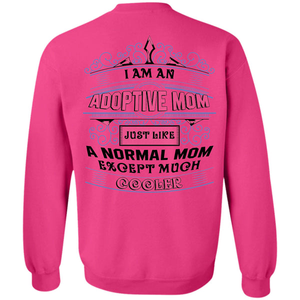 Being A Nanny T Shirt, I Am An Adoptive Mom Just Like A Normal Mom Except Much Cooler Sweatshirt