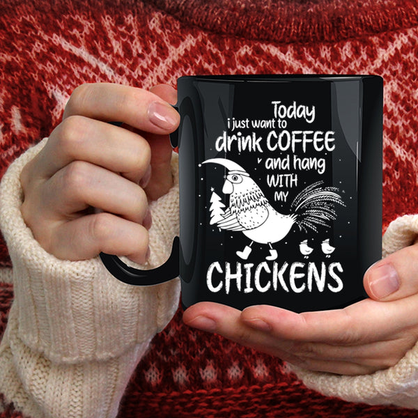 I Just Want To Drink Coffee Coffee Mug, Hang With My Chickens Coffee Cup