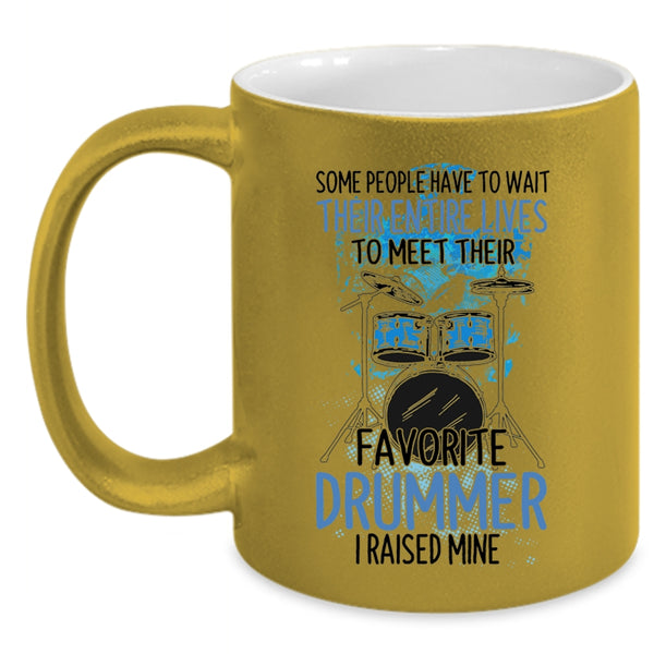 Funny Drummer Coffee Mug, I Raised My Favorite Drummer Accent Mug