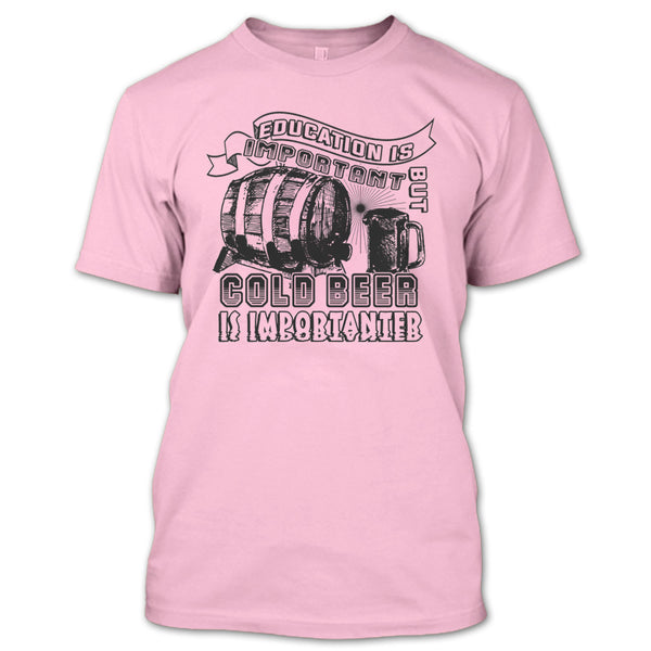 Education Is Important T Shirt, Coolest Beer Drinker T Shirt
