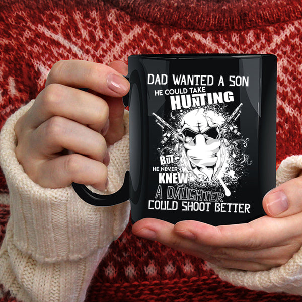 Dad Wanted A Son Coffee Mug, He Could Take Hunting Coffee Cup