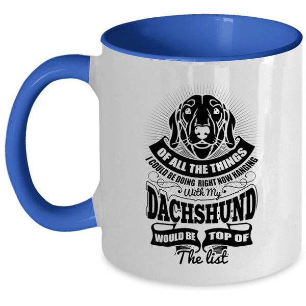 Cute Dachshund Coffee Mug, I Could Be Hanging With My Dachshund Accent Mug