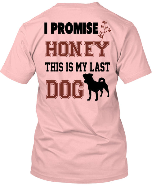 I Promise Honey This My Last Dog T Shirt, Favorite T Shirt