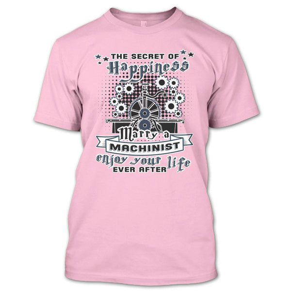 The Secret Of Happiness T Shirt, Coolest Machinist Husband T Shirt