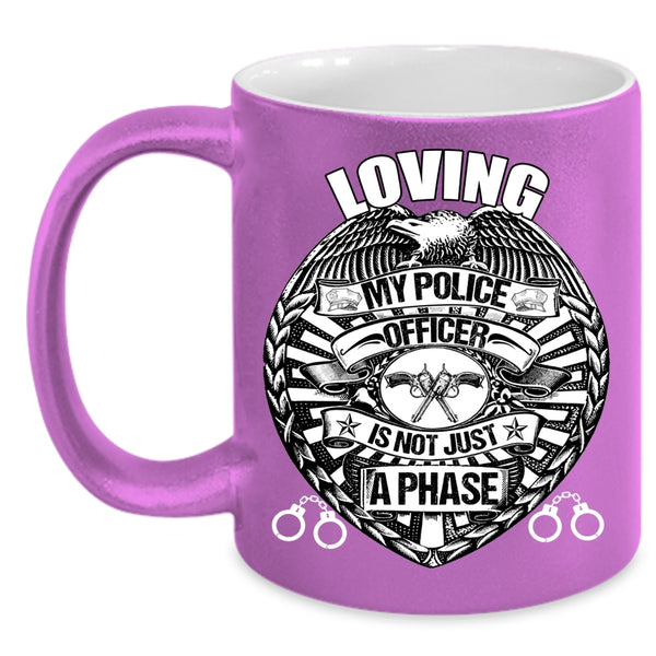 Loving My Police Officer is Not Just A Phase Coffee Mug, Cute Police Officer Coffee Cup