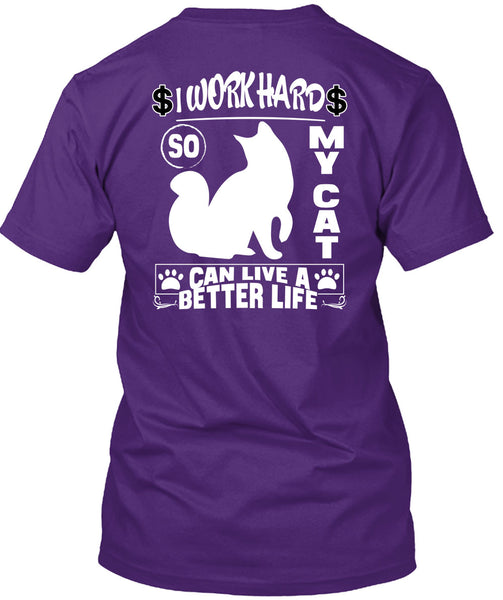 I Work Hard So My Cat Can Live A Better Life T Shirt, Being A Worker T Shirt