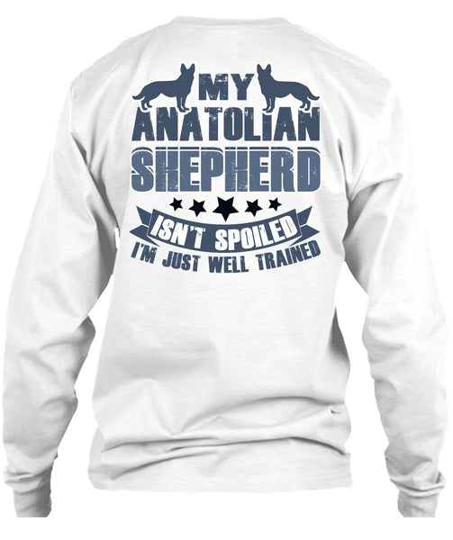 My Anatolian Shepherd Isn't Spoiled T Shirt, I Love My Dog T Shirt