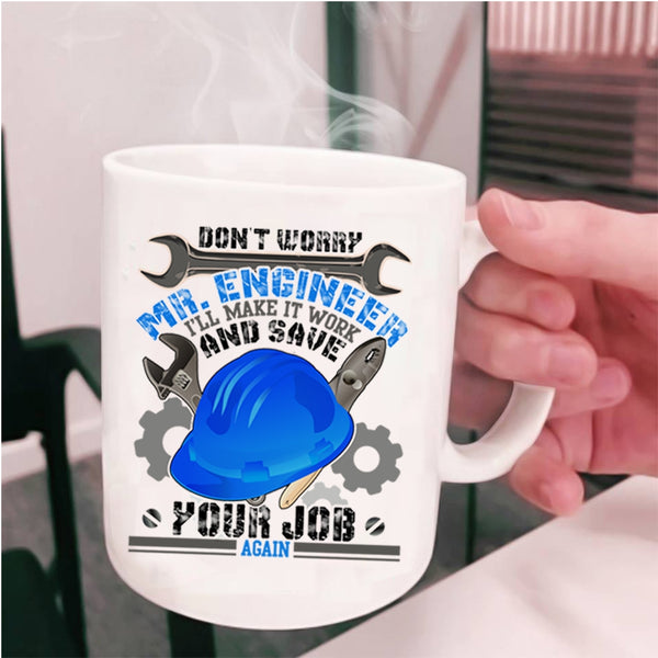 Funny Engineers Coffee Mug, Don't Worry Mr Engineer Cup