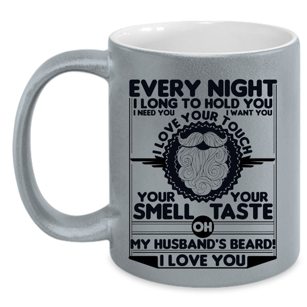 My Husband's Beard I Love You Coffee Mug, Every Night I Long To Hold You Accent Mug