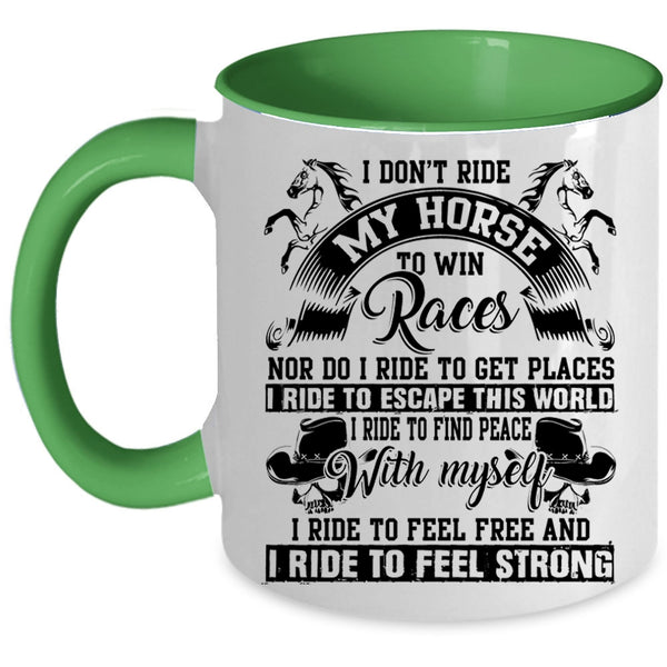 I Ride To Feel Strong Coffee Mug, I Don't Ride My Horse To Win Accent Mug