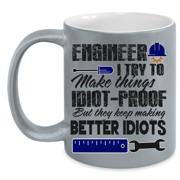 They Keep Making Better Idiots Coffee Mug, Engineer Accent Mug