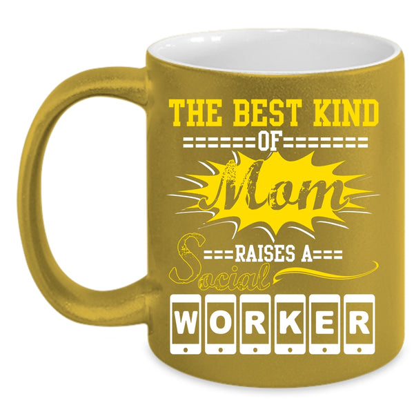 The Best Kind Of Mom Raises A Social Worker Coffee Mug, Cool Machisnist Coffee Cup