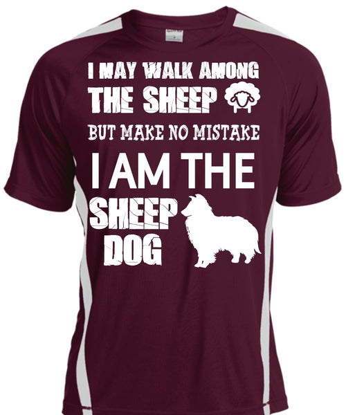 I Am The Sheep Dog T Shirt, I May Walk Among The Sheep Shirt