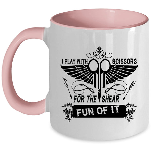 Funny Hairstylist Coffee Mug, I Play With Scissors For The Shear Fun Of It Accent Mug