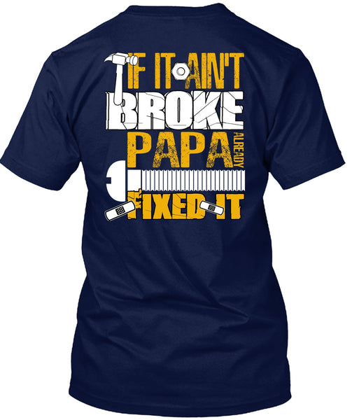 If It Ain't Broke Papa Already Fixed It T Shirt, Being A Papa T Shirt