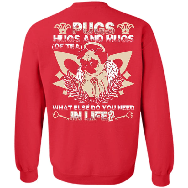 You Need In Life T Shirt, I Love Pug Sweatshirt