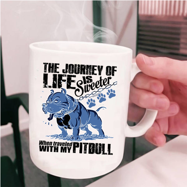 Traveled With My Pitbull Coffee Mug, The Journey Of Life Is Sweeter Cup
