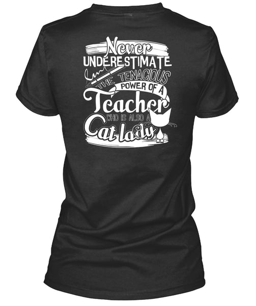 The Tenacious Power Of A Teacher T Shirt, Also A Cat Lady T Shirt
