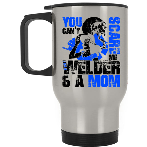 I Am A Welder And A Mom Travel Mug, You Can't Scare Me Mug
