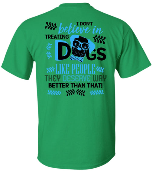 I Don't Believe In Treating Dogs T Shirt, I Love My Dog T Shirt