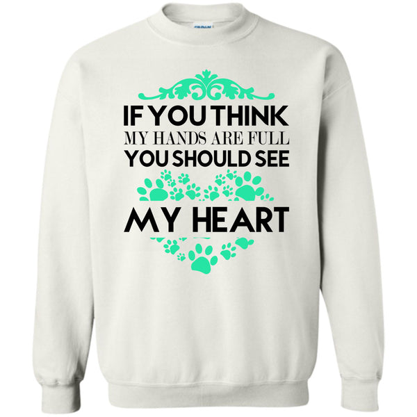 I Love Dog T Shirt, If You Se My Hands Are Full Sweatshirt
