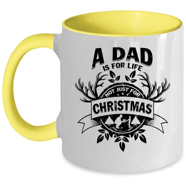 Cute Dad Coffee Mug, A Dad Is For Life Not Just For Christmas Accent Mug