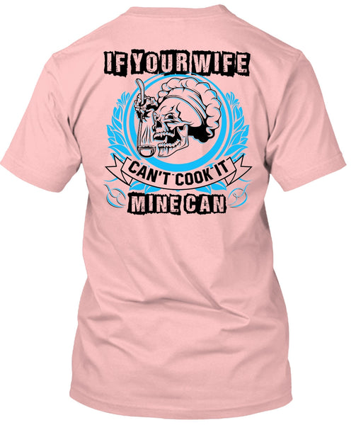 If You Wife Can't Cook It Mine Can T Shirt, I Love Wife T Shirt