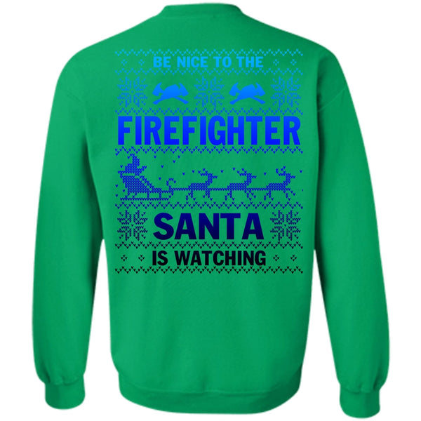 Being A Firefighter T Shirt, Be Nice To The Firefighter Sweatshirt