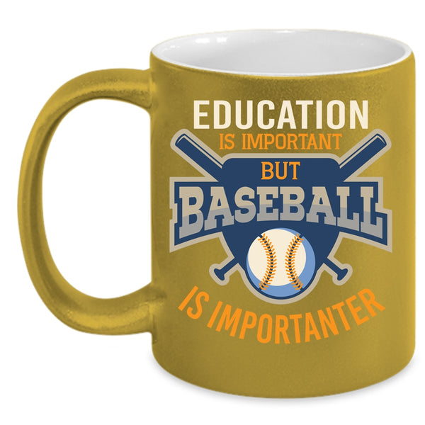Education Is Important Baseball Is Importanter Mug