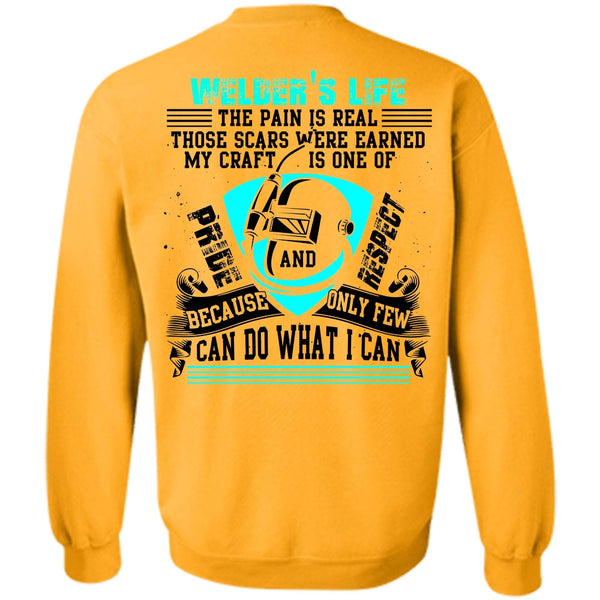 I Love Welding T Shirt, Welder's Life The Pain Is Real Sweatshirt