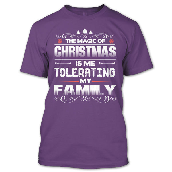 The Magic Of Christmas T Shirt, Tolerating My Family T Shirt