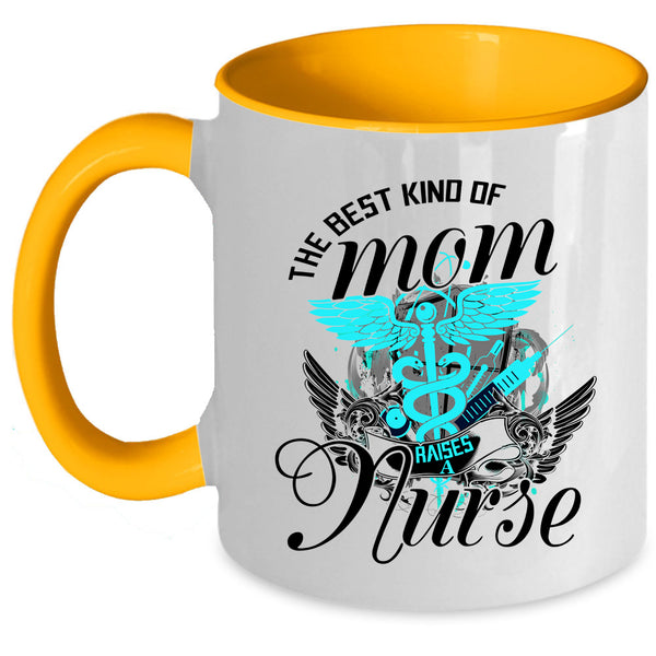 Cute Mom Coffee Mug, The Best Kind Of Mom Raises A Nurse Accent Mug