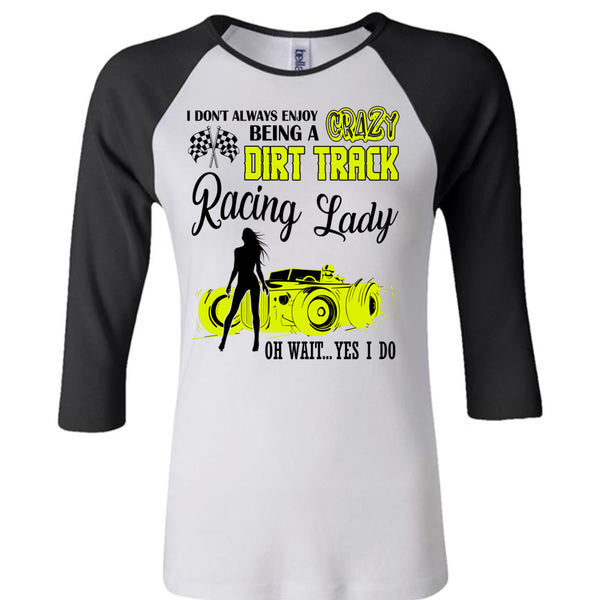 Being A Crazy Dirt Track Racing Lady T Shirt, I Love Racing T Shirt, Awesome T-Shirts