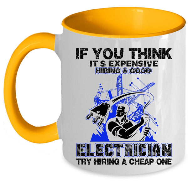Funny Electricians Coffee Mug, It's Expensive Hiring A Good Electrician Accent Mug