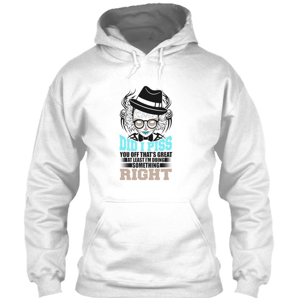 Did I Piss T Shirt, You Off That's Great T Shirt