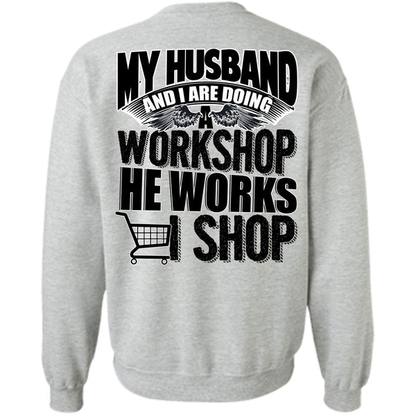 I Love Husband T Shirt, My Husband And I Are Doing A Workshop Sweatshirt