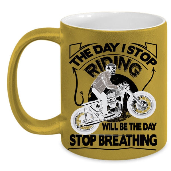 The Day Stop Breathing Coffee Mug, The Day I Stop Riding Accent Mug